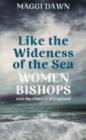 Image for Like the Wideness of the Sea : Women Bishops and the Church of England
