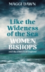 Image for Like the wideness of the sea: women bishops and the Church of England