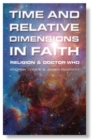 Image for Time and relative dimensions in faith  : religion and Doctor Who