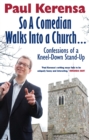 Image for So a Comedian Walks into a Church: Confessions of a Kneel-Down Stand-Up