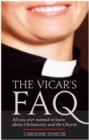 Image for The vicar&#39;s FAQ: answers to everything you ever wanted to know about Christianity and the church