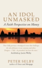 Image for An idol unmasked  : faith reflections on the financial crisis