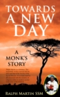 Image for Towards a new day  : a monk&#39;s story