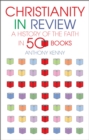 Image for Christianity in review  : a history of the church in 50 books