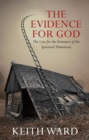 Image for The evidence for God: the case for the existence of the spiritual dimension