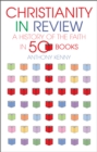 Image for Christianity in review: a history of the church in 50 books