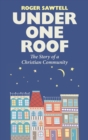 Image for Under one roof: the story of a Christian community