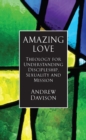 Image for Amazing love: theology for discipleship, sexuality and mission