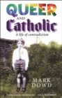 Image for Queer and Catholic  : a life of contradiction