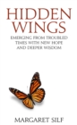 Image for Hidden wings  : emerging from troubled times with new hope and deeper wisdom