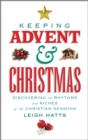 Image for Keeping advent and Christmas  : discovering the rhythms and riches of the Christian seasons