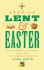 Image for Keeping Lent and Easter  : discovering the rhythms and riches of the Christian seasons