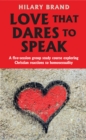 Image for Love that dares to speak  : a five-session group study course exploring Christian reactions to homosexuality