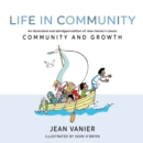 Image for Life in Community : An illustrated and abridged edition of Jean Vanier&#39;s classic Community and Growth