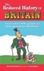Image for The reduced history of Britain  : the story of the world&#39;s greatest little nation squeezed into 100 moments
