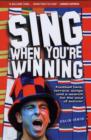 Image for Sing when you&#39;re winning  : football fans, terrace songs and a search for the soul of soccer