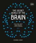 Image for The secret world of the brain  : what it does, how it works and how it affects behaviour