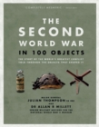 Image for The Second World War in 100 objects  : the story of the world's greatest conflict told through the objects that shaped it