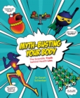 Image for Myth-busting your body  : the scientific facts behind the headlines