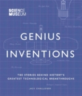 Image for Genius inventions  : the stories behind history&#39;s greatest technological breakthroughs