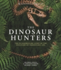 Image for The dinosaur hunters  : the extraordinary story of the discovery of prehistoric life