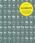 Image for The elements  : the ultimate guide to the building blocks of our universe
