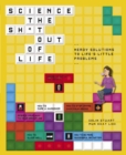 Image for Science the sh*t out of life  : nerdy solutions to life&#39;s little problems
