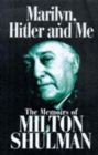 Image for Marilyn, Hitler and me  : the memoirs of Milton Shulman