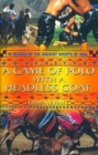 Image for A game of polo with a headless goat  : in search of the ancient sports of Asia