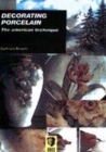Image for ART OF PORCELAIN PAINTING : THE LATEST T