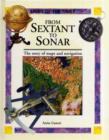 Image for From sextant to sonar  : the story of maps and navigation