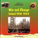 Image for War and change  : Ireland 1918-1924