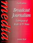 Image for Broadcast journalism  : techniques of radio and TV news