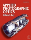 Image for Applied photographic optics  : lenses and optical systems for photography, film, video, electronic and digital imaging
