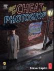 Image for How to cheat in Photoshop  : the art of creating photorealistic montages