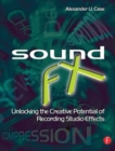 Image for Sound FX  : unlocking the creative potential of recording studio effects