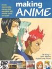 Image for Making Anime: Create mesmerising manga-style animation with pencils, paint and pixels
