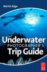 Image for The Underwater Photographer&#39;s Trip Guide