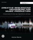 Image for Creative sequencing techniques for music production  : a practical guide to Pro Tools, Logic, Digital Performer, and Cubase