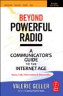 Image for Beyond powerful radio: a communicator&#39;s guide to the Internet age : news, talk, information &amp; personality for broadcasting, podcasting, internet, radio