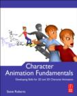 Image for Character Animation Fundamentals: Developing Skills for 2D and 3D Character Animation