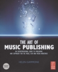 Image for The art of music publishing  : an entrepreneurial guide to publishing and copyright for the music, film and media industries