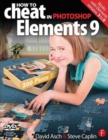 Image for How to Cheat in Photoshop Elements 9 : Discover the magic of Adobe&#39;s best kept secret