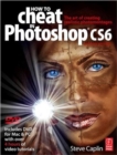 Image for How to cheat in Photoshop CS6  : the art of creating realistic photomontages