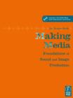 Image for Making media  : foundations of sound and image production