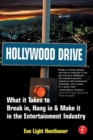 Image for Hollywood drive  : what it takes to break in, hang in &amp; make it in the entertainment industry