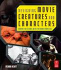 Image for Designing Movie Creatures and Characters : Behind the scenes with the movie masters