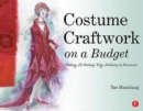 Image for Costume craftwork on a budget  : clothing, 3-D makeup, wigs, millinery &amp; accessories