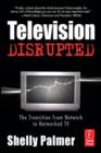 Image for Television disrupted  : the transition from network to networked TV