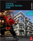 Image for Learning Autodesk 3ds Max 2008  : official Autodesk training guide: Foundation